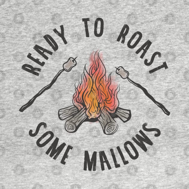 Ready to Roast Some Mallows - © GraphicLoveShop by GraphicLoveShop